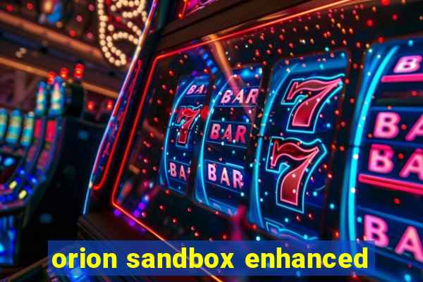 orion sandbox enhanced